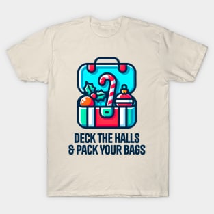 Deck the halls & pack your bags T-Shirt